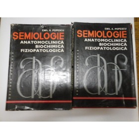 SEMIOLOGIE - Anatomoclinica, Biochimica, Fiziopatologica - Emil Popescu - 2 volume